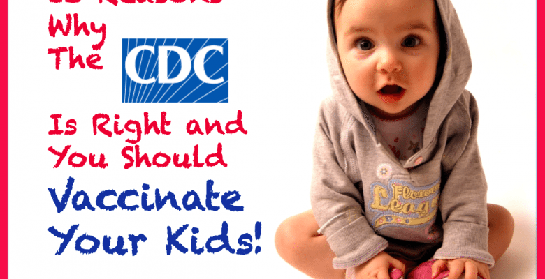 13 reasons why the CDC is right and you should vaccinate your kids